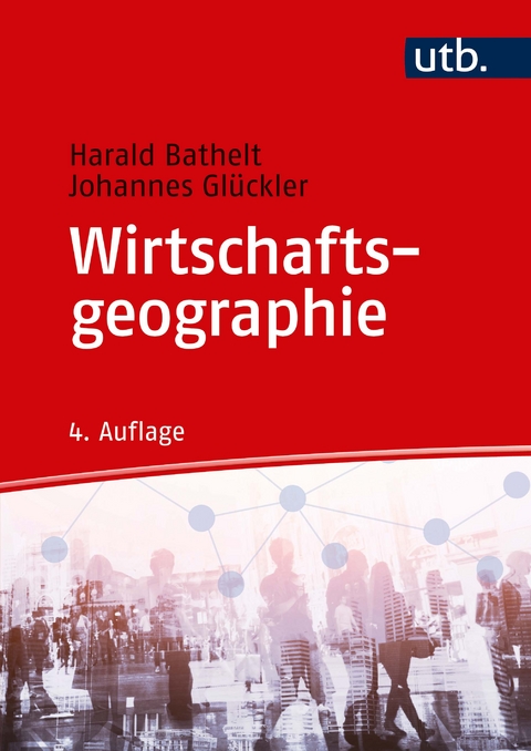 Wirtschaftsgeographie - Harald Bathelt, Johannes Glückler