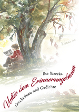 Unter dem Erinnerungsbaum - Ilse Sarecka