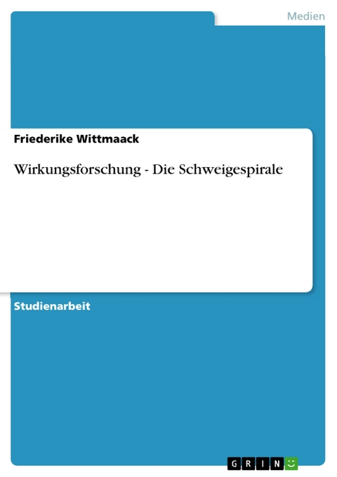 Wirkungsforschung - Die Schweigespirale - Friederike Wittmaack