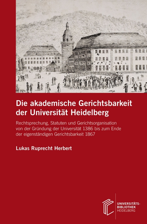 Die akademische Gerichtsbarkeit der Universität Heidelberg - Lukas Ruprecht Herbert
