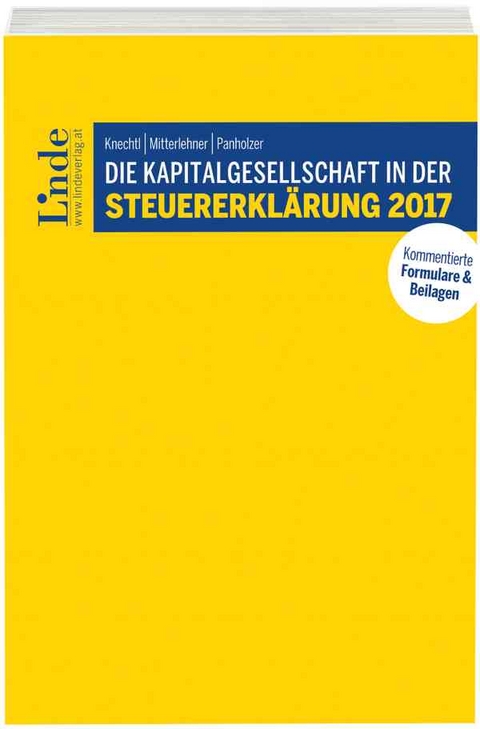 Die Kapitalgesellschaft in der Steuererklärung 2017 - Markus Knechtl, Andreas Mitterlehner, Max Panholzer