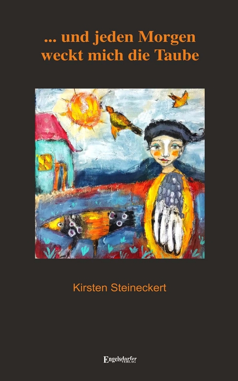 ... und jeden Morgen weckt mich die Taube - Kirsten Steineckert