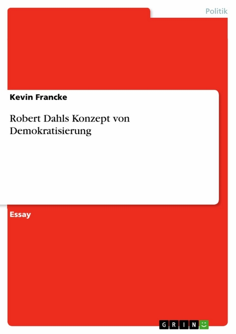 Robert Dahls Konzept von Demokratisierung -  Kevin Francke