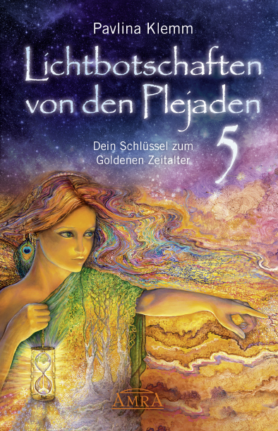 Lichtbotschaften von den Plejaden Band 5: Dein Schlüssel zum Goldenen Zeitalter (von der SPIEGEL-Bestseller-Autorin) - Pavlina Klemm