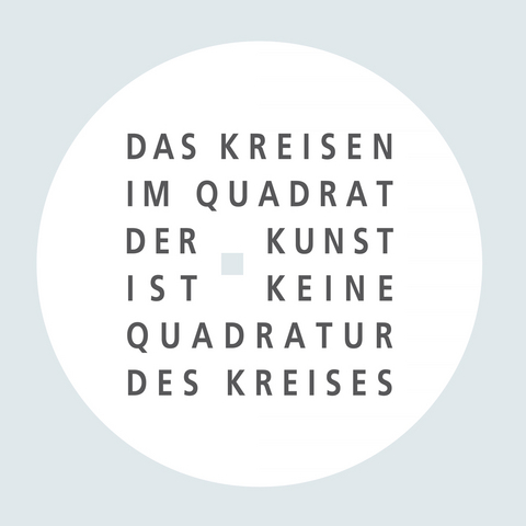 Das Kreisen im Quadrat der Kunst ist keine Quadratur des Kreises - Eva Koethen