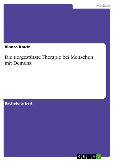 Die tiergestützte Therapie bei Menschen mit Demenz - Bianca Kautz