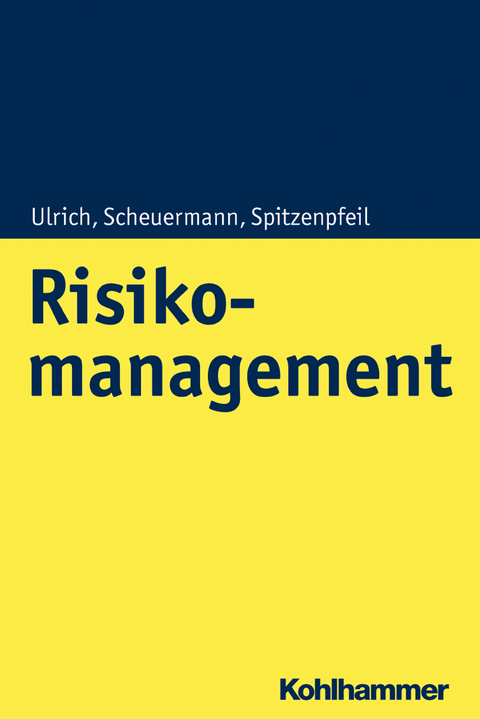 Risikomanagement - Patrick Ulrich, Ingo Scheuermann, Thomas Spitzenpfeil
