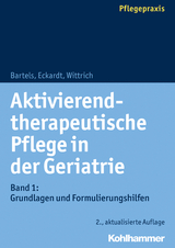 Aktivierend-therapeutische Pflege in der Geriatrie - Bartels, Friedhilde; Eckardt, Claudia; Wittrich, Anke