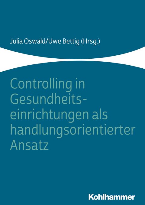 Controlling in Gesundheitseinrichtungen als handlungsorientierter Ansatz - 