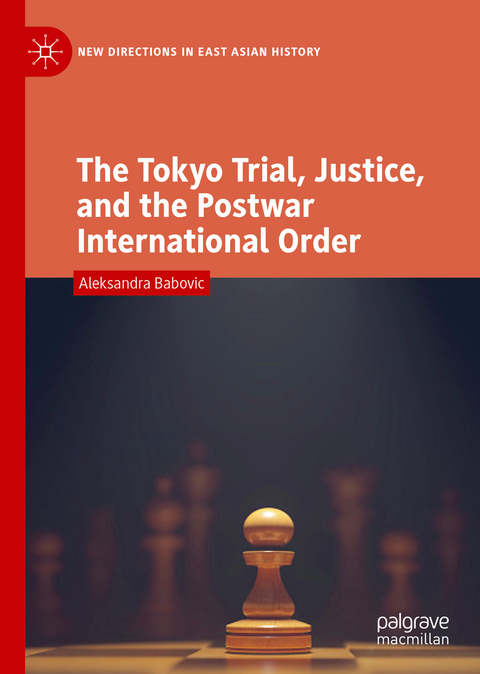 The Tokyo Trial, Justice, and the Postwar International Order - Aleksandra Babovic