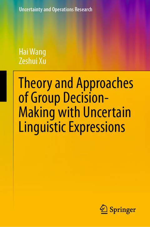 Theory and Approaches of Group Decision Making with Uncertain Linguistic Expressions - Hai Wang, Zeshui Xu