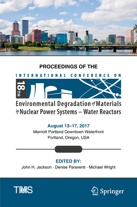Proceedings of the 18th International Conference on Environmental Degradation of Materials in Nuclear Power Systems – Water Reactors - 