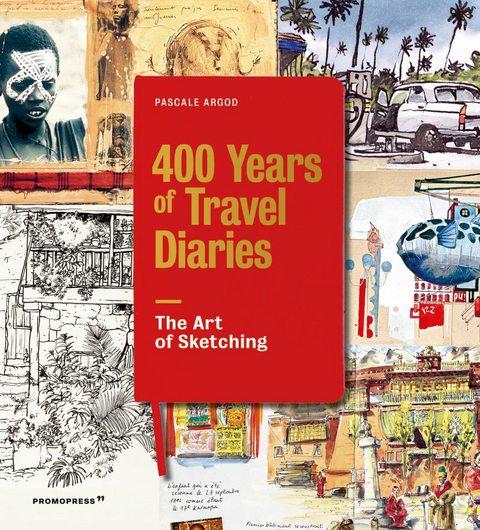 400 Years of Travel Diaries: The Art of Sketching - Pascale Argod