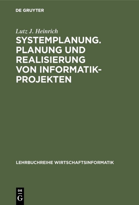 Systemplanung. Planung und Realisierung von Informatik-Projekten - Lutz J. Heinrich