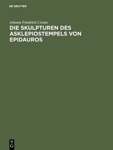 Die Skulpturen des Asklepiostempels von Epidauros - Johann Friedrich Crome