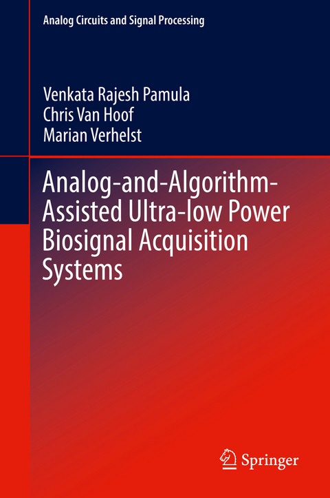 Analog-and-Algorithm-Assisted Ultra-low Power Biosignal Acquisition Systems - Venkata Rajesh Pamula, Chris Van Hoof, Marian Verhelst