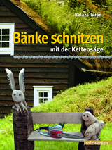 Bänke schnitzen mit der Kettensäge - Balázs Turán