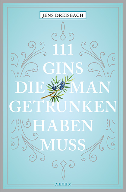 111 Gins, die man getrunken haben muss - Jens Dreisbach