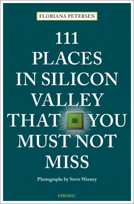 111 Places in Silicon Valley That You Must Not Miss - Floriana Petersen