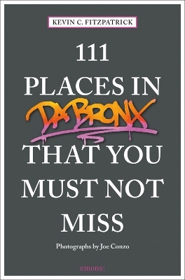 111 Places in the Bronx That You Must Not Miss - Kevin C. Fitzpatrick