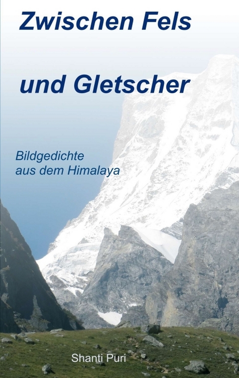 Zwischen Fels und Gletscher - Shanti Puri