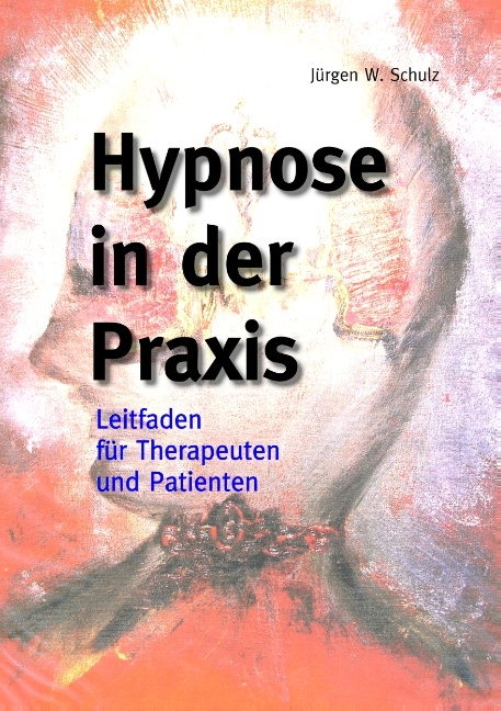 Hypnose in der Praxis - Jürgen W. Schulz