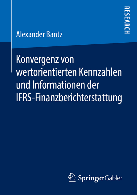 Konvergenz von wertorientierten Kennzahlen und Informationen der IFRS-Finanzberichterstattung - Alexander Bantz