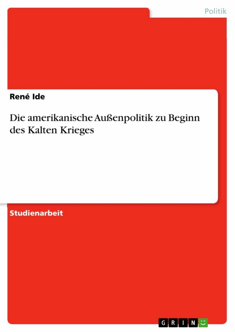 Die amerikanische Außenpolitik zu Beginn des Kalten Krieges - René Ide