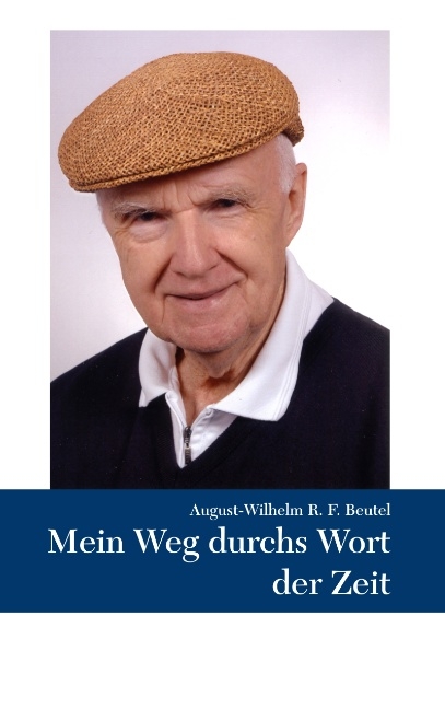 Mein Weg durchs Wort der Zeit - August-Wilhelm Beutel