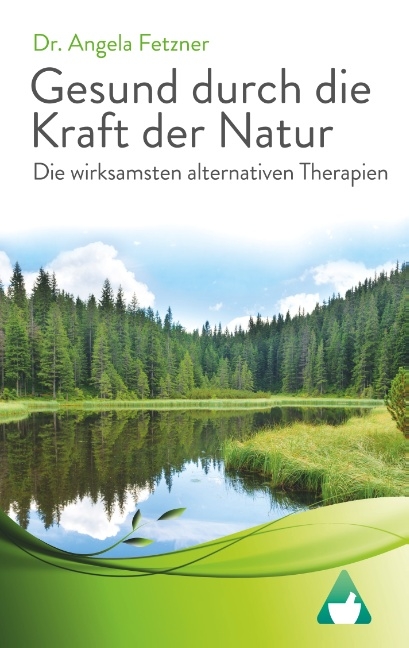 Die wirksamsten alternativen Therapien - Angela Fetzner