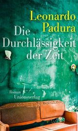 Die Durchlässigkeit der Zeit -  Leonardo Padura