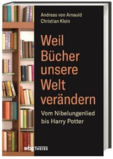 Weil Bücher unsere Welt verändern - Christian Klein, Andreas von Arnauld