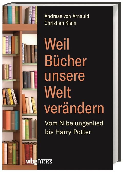 Weil Bücher unsere Welt verändern - Christian Klein, Andreas von Arnauld