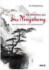 Die Memoiren des Hu Ningsheng - Vom Sitzenbleiber zum Spitzenforscher - Ningsheng Hu