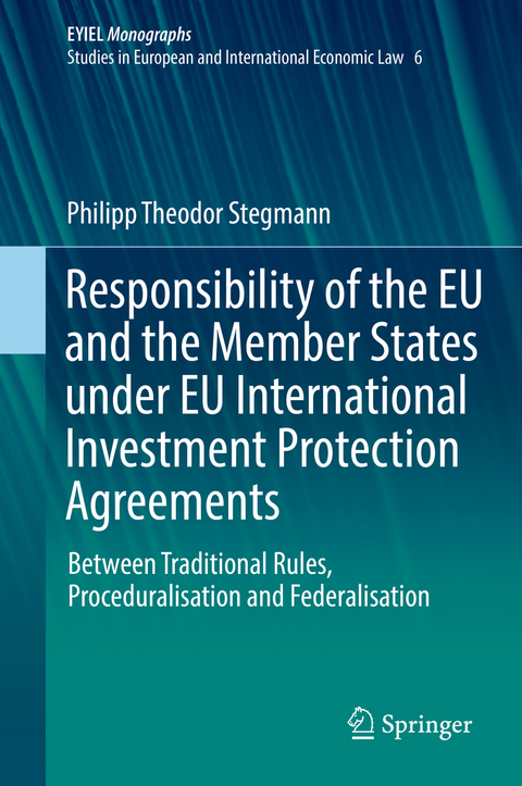 Responsibility of the EU and the Member States under EU International Investment Protection Agreements - Philipp Theodor Stegmann