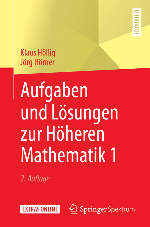 Aufgaben und Lösungen zur Höheren Mathematik 1 - Klaus Höllig, Jörg Hörner