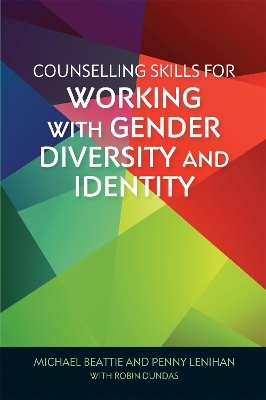 Counselling Skills for Working with Gender Diversity and Identity - Michael Beattie, Penny Lenihan