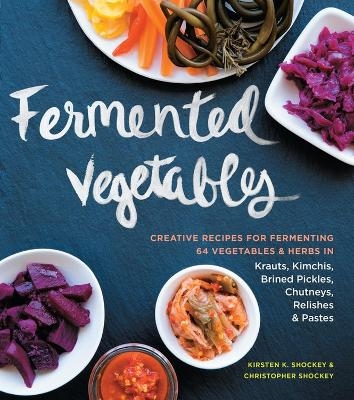 Fermented Vegetables - Christopher Shockey, Kirsten K. Shockey