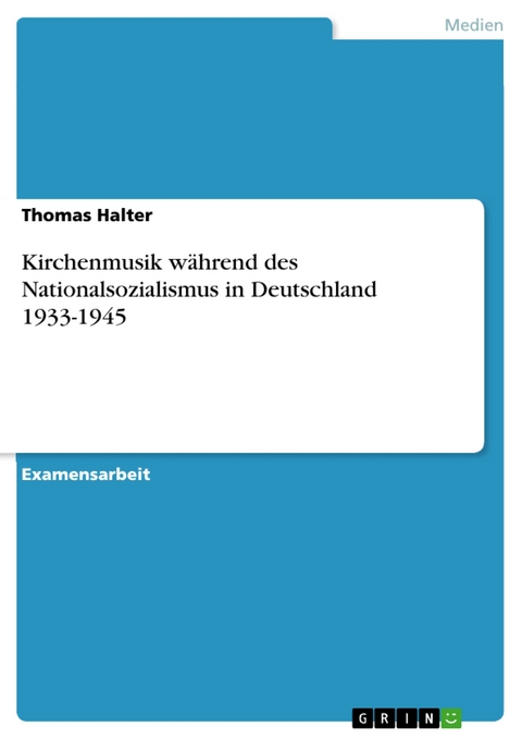 Kirchenmusik während des Nationalsozialismus in Deutschland 1933-1945 - Thomas Halter