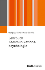 Lehrbuch Kommunikationspsychologie - Wolfgang Frindte, Daniel Geschke