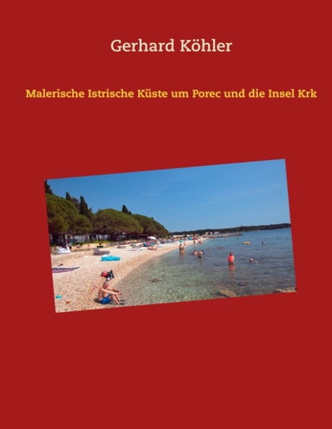 Malerische Istrische Küste um Porec und die Insel Krk - Gerhard Köhler