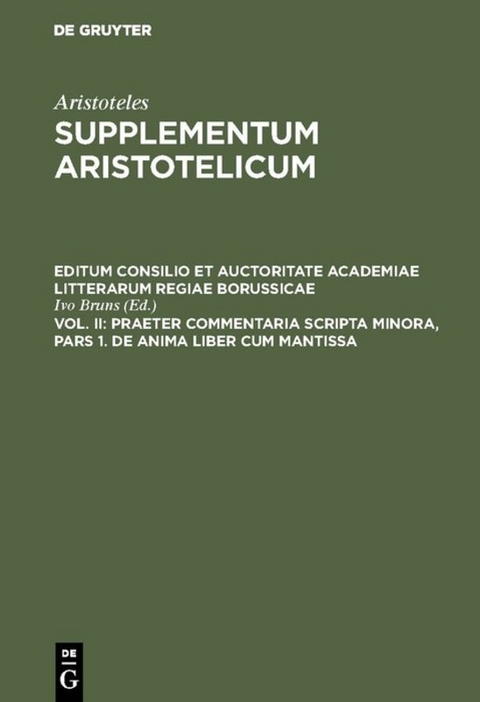 Aristoteles: Supplementum Aristotelicum / Praeter commentaria Scripta Minora, Pars 1. De Anima liber cum Mantissa - 