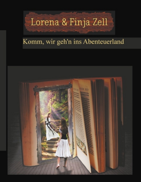 Komm, wir geh'n ins Abenteuerland - Lorena Zell, Finja Zell