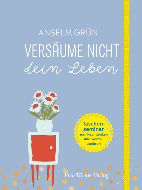 Versäume nicht dein Leben zum - Anselm Grün