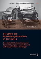 Der Schutz des Redaktionsgeheimnisses in der Schweiz - Denise Schmohl