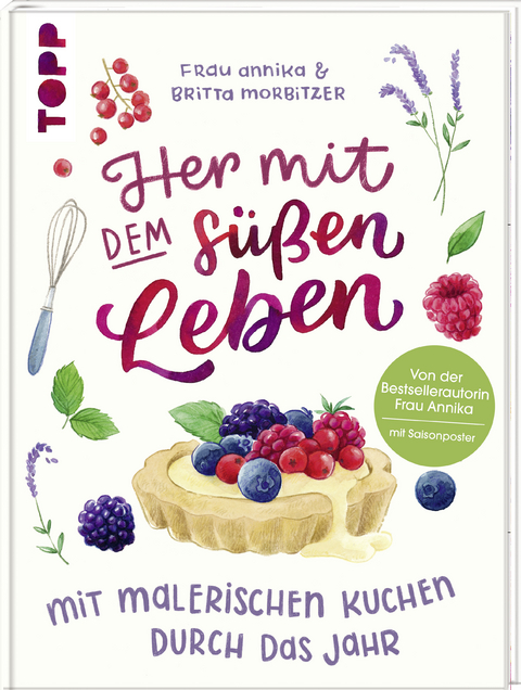 Her mit dem süßen Leben. Mit malerischen Kuchen durch das Jahr -  Frau Annika, Britta Morbitzer