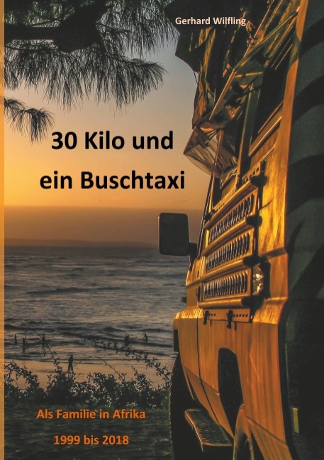 30 Kilo und ein Buschtaxi - Gerhard Wilfling