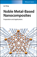 Noble Metal-Based Nanocomposites - Jun Yang