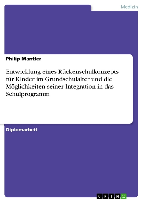 Entwicklung eines Rückenschulkonzepts für Kinder im Grundschulalter und die Möglichkeiten seiner Integration in das Schulprogramm - Philip Mantler