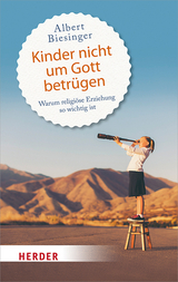 Kinder nicht um Gott betrügen - Albert Biesinger